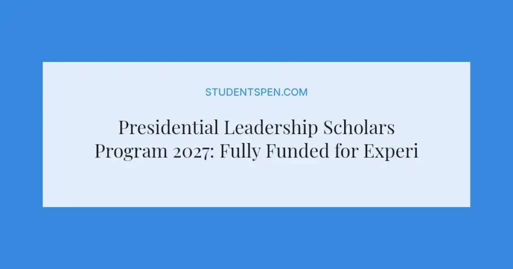 Presidential Leadership Scholars Program 2027: Fully Funded for Experienced Leaders
