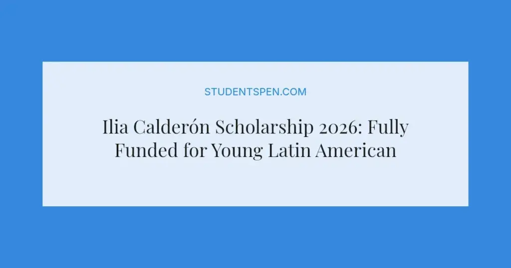 Ilia Calderón Scholarship 2026: Fully Funded for Young Latin American Leaders
