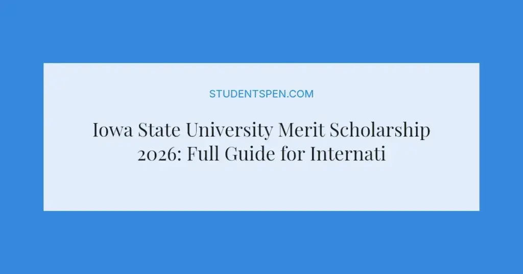 Iowa State University Merit Scholarship 2026: Full Guide for International Students