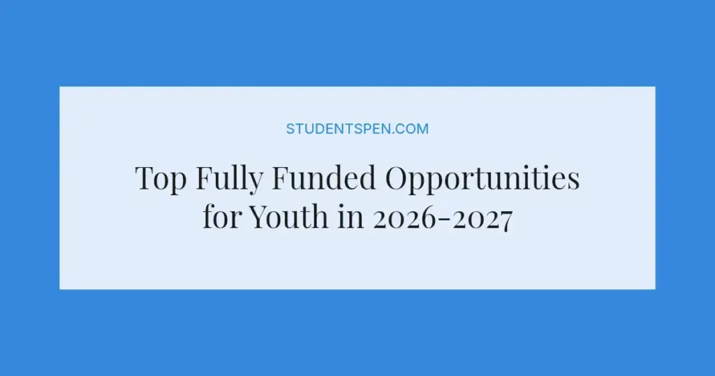 Top Fully Funded Opportunities for Youth in 2026-2027
