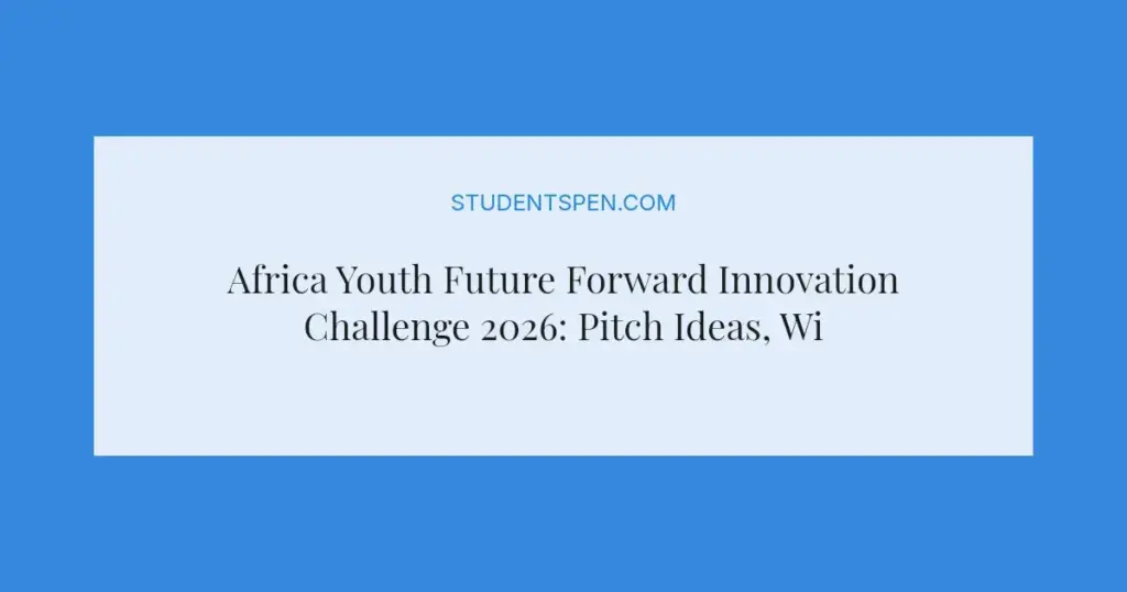 Africa Youth Future Forward Innovation Challenge 2026: Pitch Ideas, Win Funding
