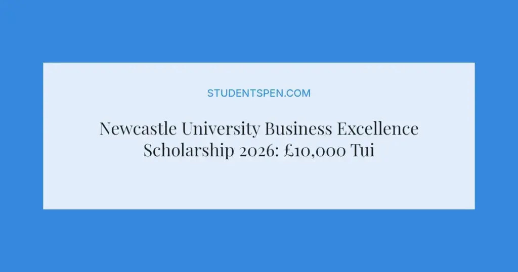 Newcastle University Business Excellence Scholarship 2026: £10,000 Tuition Discount Guide