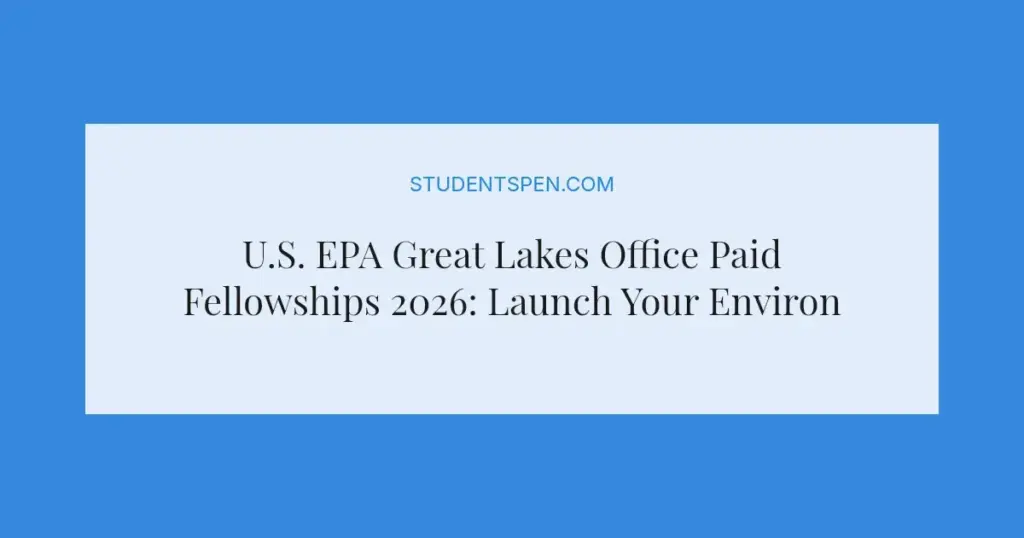 U.S. EPA Great Lakes Office Paid Fellowships 2026: Launch Your Environmental Career in Chicago