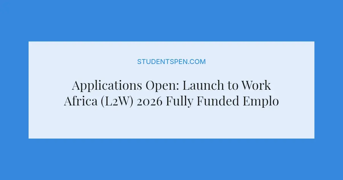 Applications Open: Launch to Work Africa (L2W) 2026 Fully Funded ...