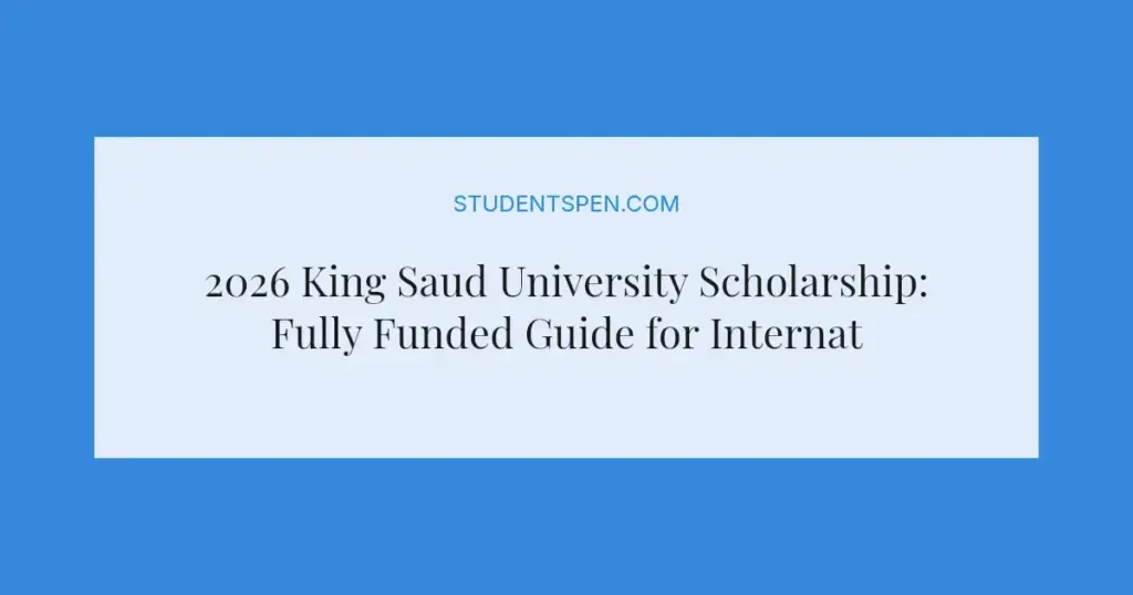 2026 King Saud University Scholarship: Fully Funded Guide for International Students