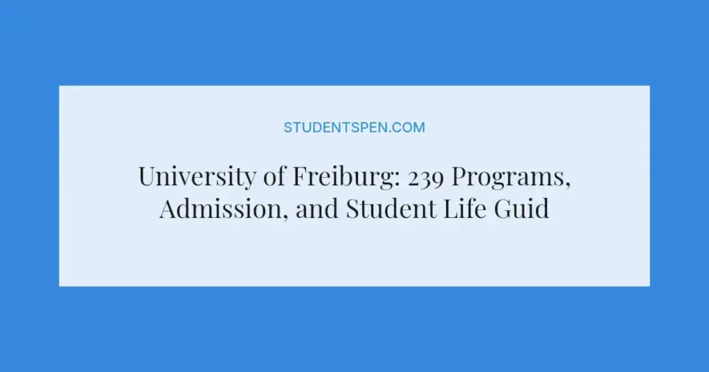 University of Freiburg: 239 Programs, Admission, and Student Life Guide