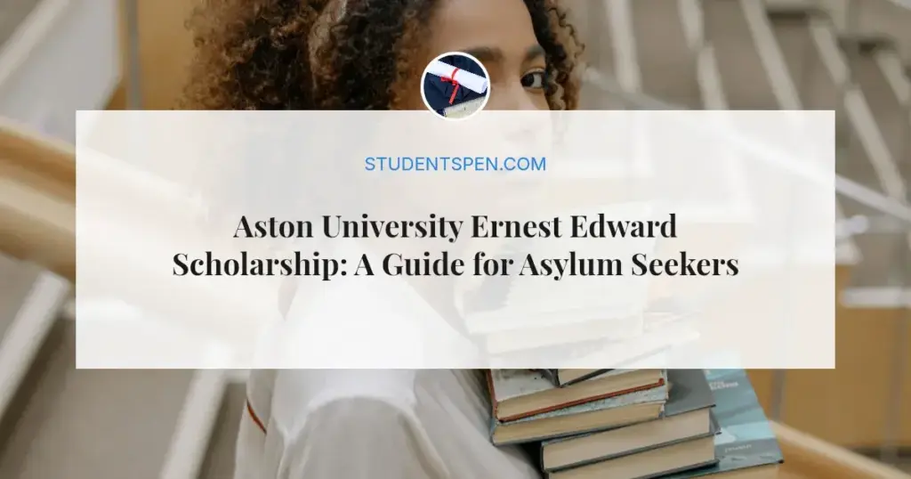 Aston University Ernest Edward Scholarship: A Guide for Asylum Seekers in 2026