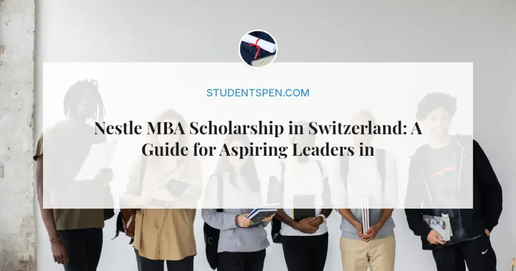 Nestle MBA Scholarship in Switzerland: A Guide for Aspiring Leaders in 2026