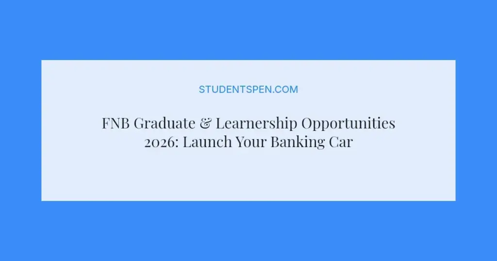 FNB Graduate & Learnership Opportunities 2026: Launch Your Banking Career