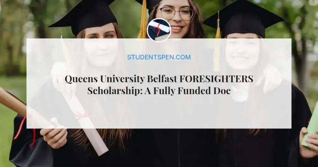 Queens University Belfast FORESIGHTERS Scholarship: A Fully Funded Doctoral Program in the UK