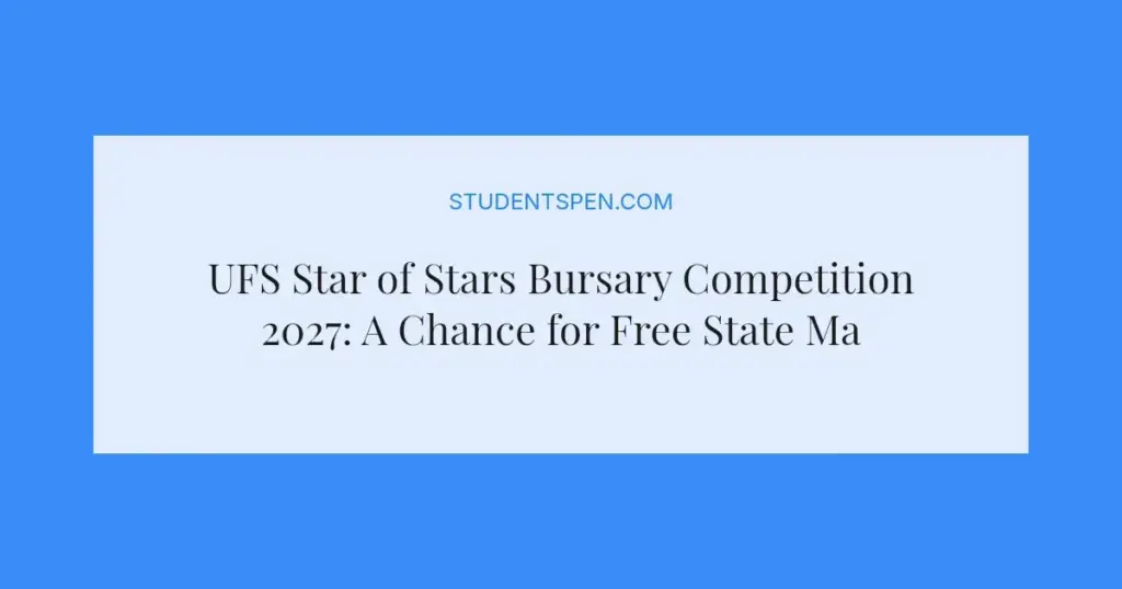 UFS Star of Stars Bursary Competition 2027: A Chance for Free State Matric Learners