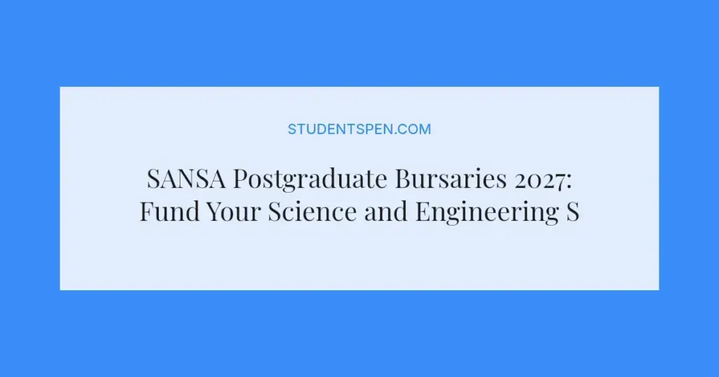 SANSA Postgraduate Bursaries 2027: Fund Your Science and Engineering Studies