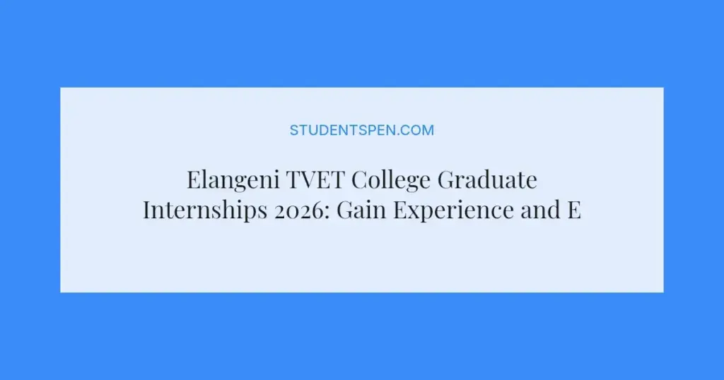 Elangeni TVET College Graduate Internships 2026: Gain Experience and Earn R6 000 Monthly