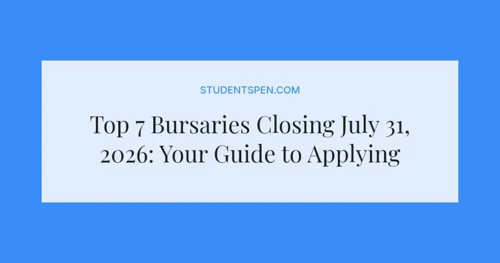 Top 7 Bursaries Closing July 31, 2026: Your Guide to Applying