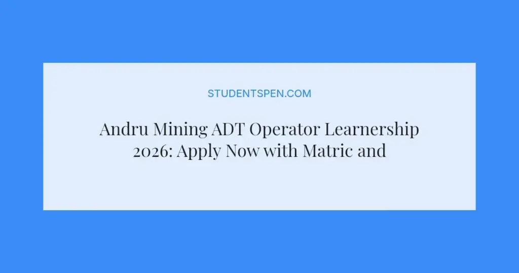 Andru Mining ADT Operator Learnership 2026: Apply Now with Matric and Driver's Licence