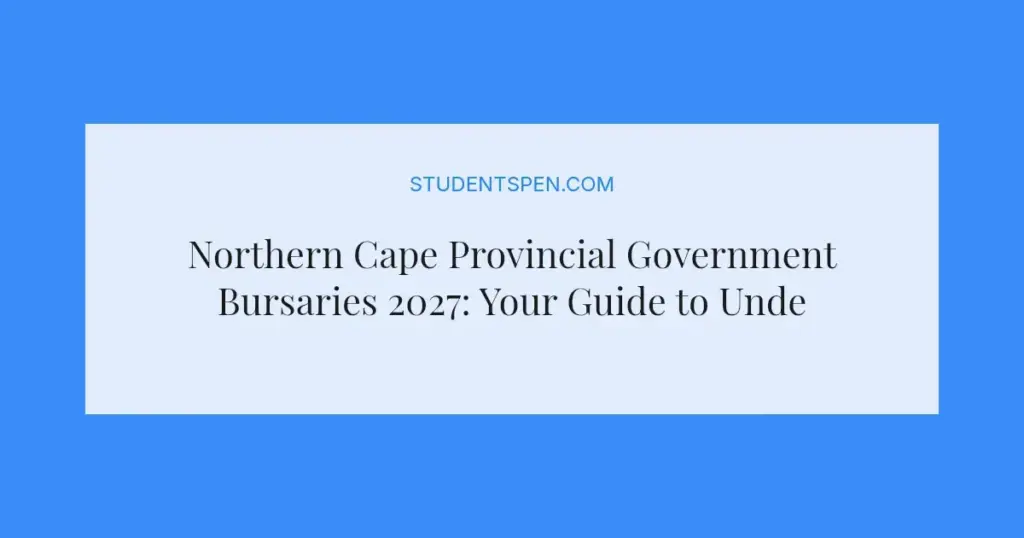 Northern Cape Provincial Government Bursaries 2027: Your Guide to Undergraduate Funding
