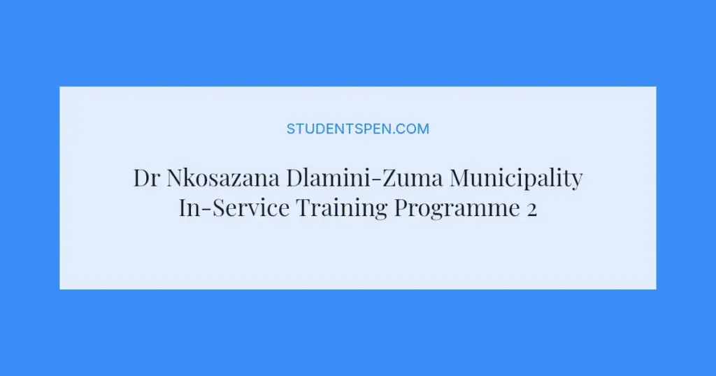 Dr Nkosazana Dlamini-Zuma Municipality In-Service Training Programme 2026/2027