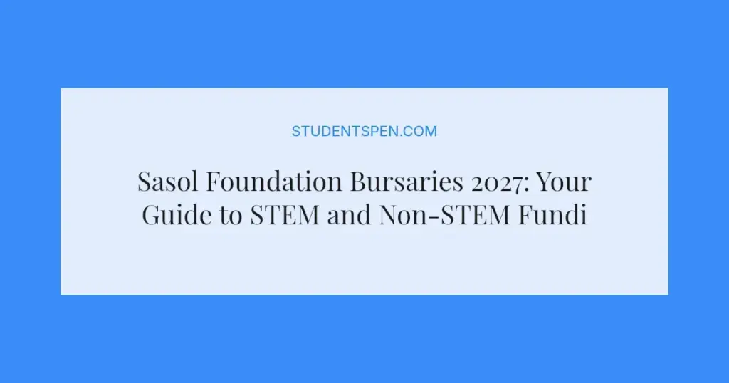 Sasol Foundation Bursaries 2027: Your Guide to STEM and Non-STEM Funding