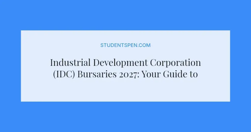 Industrial Development Corporation (IDC) Bursaries 2027: Your Guide to Funding