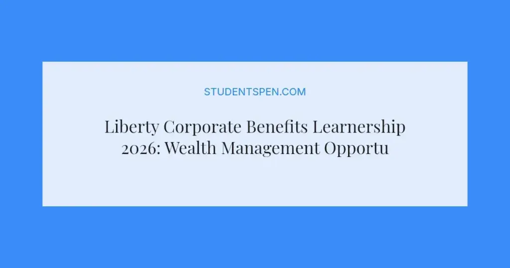 Liberty Corporate Benefits Learnership 2026: Wealth Management Opportunity in Johannesburg
