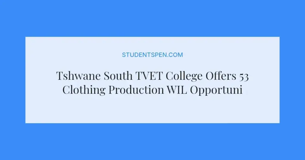 Tshwane South TVET College Offers 53 Clothing Production WIL Opportunities for 2026
