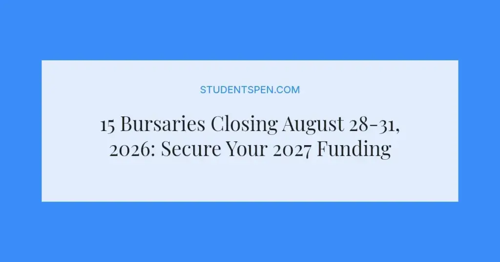 15 Bursaries Closing August 28-31, 2026: Secure Your 2027 Funding