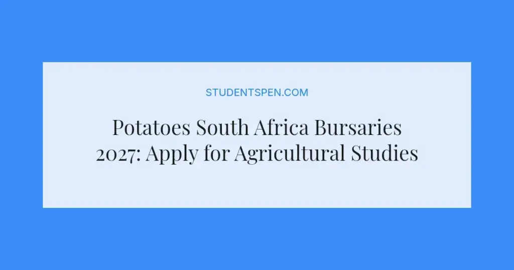 Potatoes South Africa Bursaries 2027: Apply for Agricultural Studies