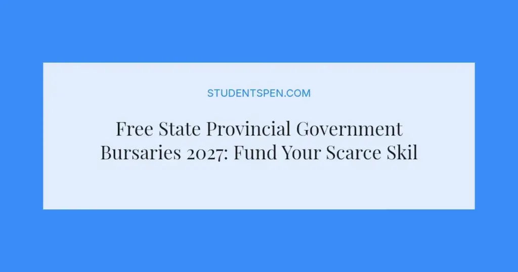 Free State Provincial Government Bursaries 2027: Fund Your Scarce Skills Education