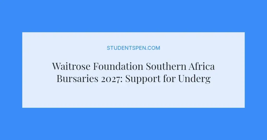 Waitrose Foundation Southern Africa Bursaries 2027: Support for Undergraduate Studies
