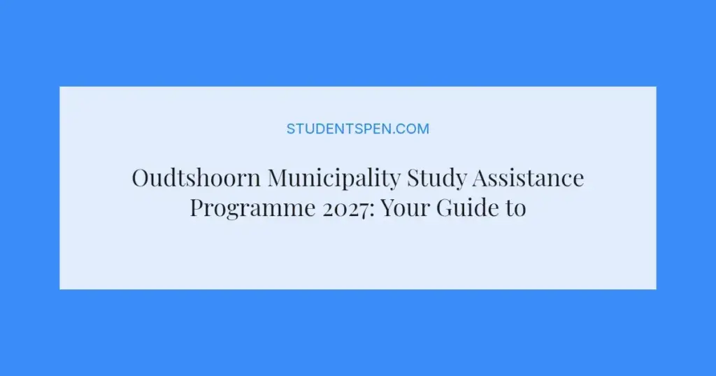 Oudtshoorn Municipality Study Assistance Programme 2027: Your Guide to Financial Support