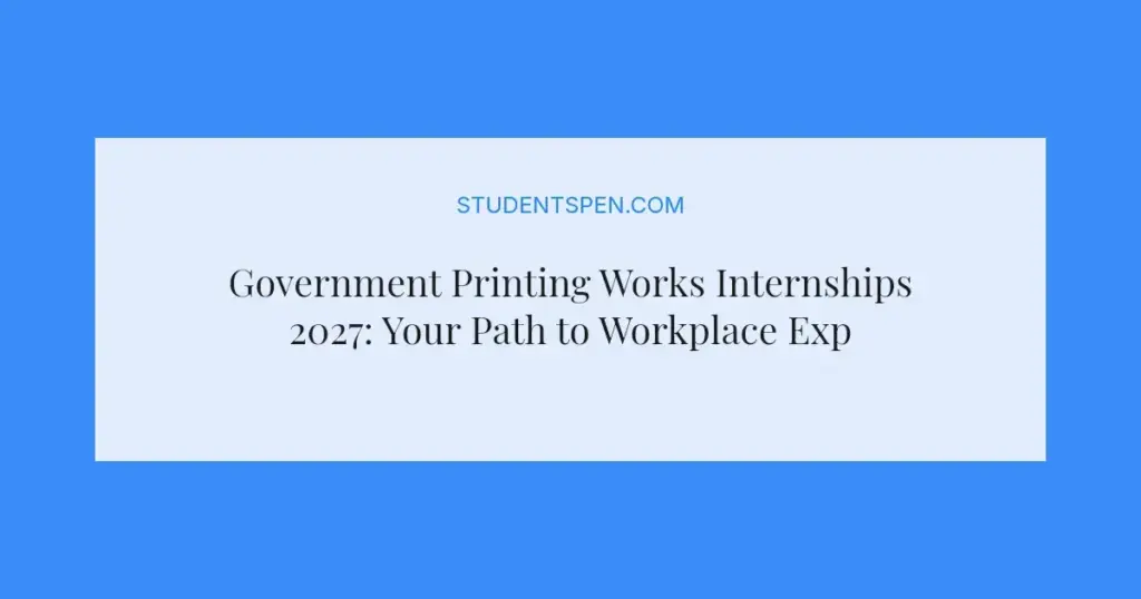 Government Printing Works Internships 2027: Your Path to Workplace Experience