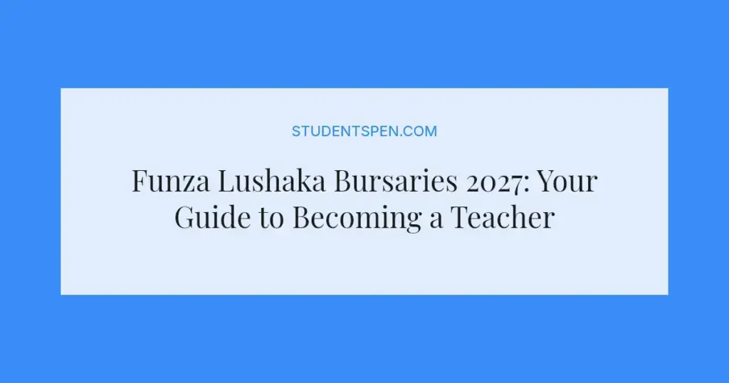 Funza Lushaka Bursaries 2027: Your Guide to Becoming a Teacher