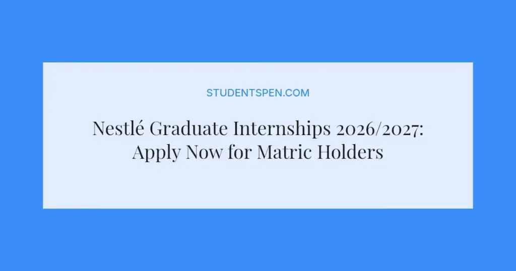 Nestlé Graduate Internships 2026/2027: Apply Now for Matric Holders